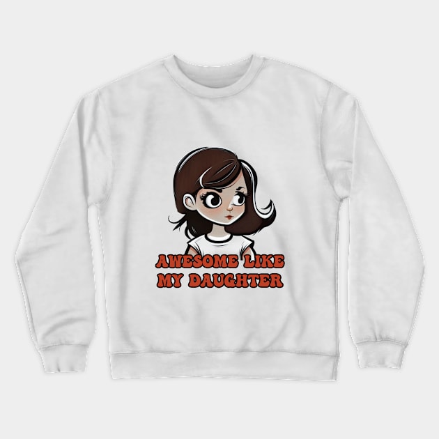 Awesome Like My Daughter Crewneck Sweatshirt by Creativoo